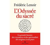 L'Odyssée du sacré La grande histoire des croyances et des spiritualités des origines à nos jours - Frédéric Lenoir - Albin Michel - ebook (ePub) - Essai