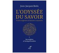 L'odyssée Du Savoir - Vraies Sagesses Et Fausses Croyances - Tome 1, Des Origines À L'antiquité Tardive