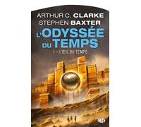 Arthur C. Clarke et Stephen Baxter – L'Odyssée du temps, Tome 1 : L'Œil du temps – Bragelonne