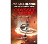 L'Odyssée du Temps, T3 : Les Premiers-Nés Arthur C. Clarke (Auteur), Stephen Baxter (Auteur)