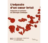 L'odyssée D'un Coeur Brisé - Soignants Et Patients En Chirurgie Cardiaque