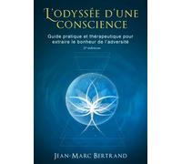 L'odyssée d'une conscience: Guide pratique et thérapeutique pour extraire le bonheur de l'adversité.