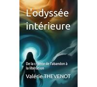 L'odyssée intérieure: De la crainte de l'abandon à la libération