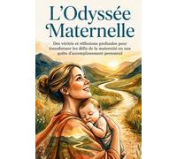 L'Odyssée Maternelle: Des vérités et réflexions profondes pour transformer les défis de la maternité en une quête d'accomplissement personnel