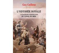 L'odyssee royale, l'audacieuse construction du canal du midi La grande aventure de la construction du Canal du Midi - Guy Caillens - T.d.o - broché - Roman