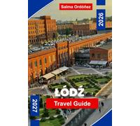 LODZ Travel Guide 2026-2027: Discover Industrial Heritage, Creative Districts, Historic Architecture, Local Cuisine, and Practical Tips for Your Poland Getaway