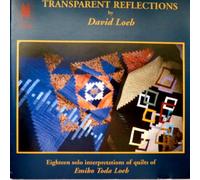 Loeb: Transparent Reflections, 18 solo interpretations of quilts