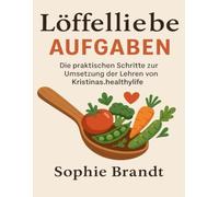 Löffelliebe Aufgaben: Die praktischen Schritte zur Umsetzung der Lehren von Kristinas.healthylife
