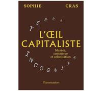 L'oeil Capitaliste - Musées, Commerce Et Colonisation