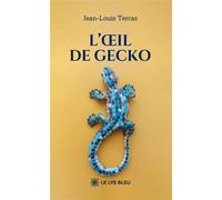 L'oeil de Gecko - Jean-Louis Terras - Le Lys Bleu - broché - Roman