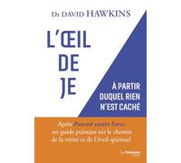 L'Oeil de JE - A partir duquel rien n'est caché David R. Hawkins (Auteur), Claudette Vidal (Préface), Patrice Hardel (Traduction)