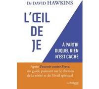 L'Oeil de JE - A partir duquel rien n'est caché David R. Hawkins (Auteur), Claudette Vidal (Préface), Patrice Hardel (Traduction)