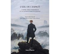 L'Œil de l'esprit : Caspar David Friedrich et le romantisme allemand