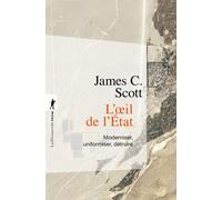 L'oeil de l'État - Moderniser, uniformiser, détruire - James C. Scott - La découverte - Poche - Essai