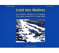 L'oeil Des Maîtres - Les Peintres Officiels De La Marine À La Revue Navale Du 15août 2004