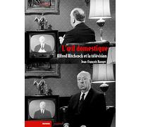 L'oeil domestique: Alfred Hitchcock et la télévision