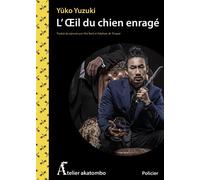 L'oeil du chien enragé - Yûko Yuzuki - Atelier Akatombo - broché - Roman