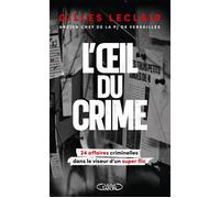 L'oeil du crime - 24 affaires criminelles dans le viseur d'un super flic