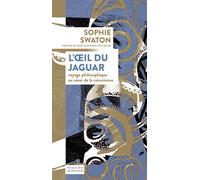 L'oeil du jaguar Voyage philosophique au coeur de la conscience - Sophie Swaton - Actes sud - broché - Essai