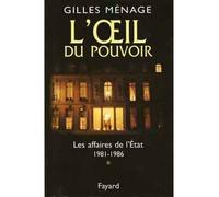 L'oeil du pouvoir - Les affaires de l'Etat 1981-1986 - Gilles Ménage - Fayard - Livre