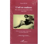 L'oeil en coulisses Mes années de music-halls à Paris - 1943-1953 - Régine Reyne - L'harmattan - broché - Biographie