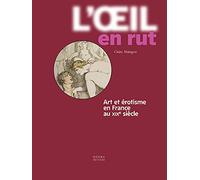 L'oeil en rut: Art et érotisme en France au XIXe siècle