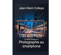 L'oeil et la poche: Le guide complet de la photographie au smartphone