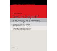 L'oeil et l'objectif: La psychologie de la perception à l'épreuve du style cinématographique