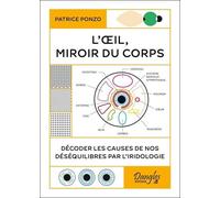 L'oeil, Miroir Du Corps - Décoder Les Causes De Nos Déséquilibres Par L'iridologie