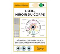 L'Oeil, miroir du corps - Décoder les causes de nos déséquilibres par l'iridologie - Patrice Ponzo - Dangles - broché - Guide