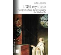 L'oeil Mystique - Peindre L'extase Dans L'espagne Du Siècle D'or