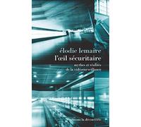 L'oeil sécuritaire: Mythes et réalités de la vidéosurveillance