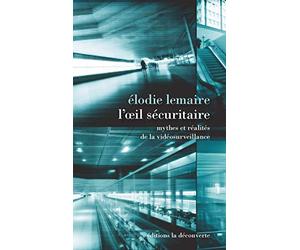L'oeil sécuritaire: Mythes et réalités de la vidéosurveillance
