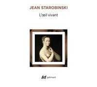 L'oeil vivant - Corneille, Racine, La Bruyère, Rousseau, Stendhal - Jean Starobinski - Gallimard - Livre