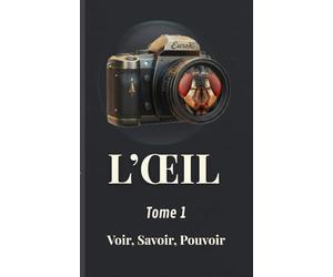 L'oeil: Voir, savoir, pouvoir