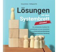 Lösungen mit dem Systembrett: Ein umfassendes Handbuch für Coaching Methoden und Aufstellungen mit dem Systembrett in Unternehmensberatung UND persönlicher Beratung