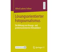 Lösungsorientierter Fotojournalismus: Die Wirkung von lösungs- und problemorientierten Klimabildern