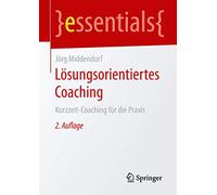Lösungsorientiertes Coaching: Kurzzeit-Coaching für die Praxis