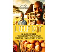L'oeuf d'or Le guide complet pour réussir votre élevage de poules pondeuses en Afrique - Jean-Cyr Mekamedep - Le Lys Bleu - broché - Guide