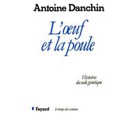 L'oeuf et la poule - Histoires du code génétique - Antoine Danchin - Fayard - Livre