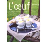 L'oeuf - Pour Mieux Choisir Les Oeufs, Les Cuisiner Et Les Apprécier