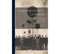 L'oeuvre D'art Et La Beauté: Conférences Faites À La Faculté Des Lettres De Poitiers