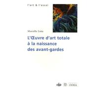 L'oeuvre d'art totale à la naissance des avant-gardes. 1908-1914