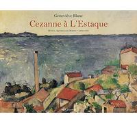 L'oeuvre de Cezanne à L'Estaque : Huiles, aquarelles, dessins (1864-1885)