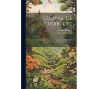 L'oeuvre De Cherbuliez: Extraits Choisis A L'usage De La Jeunesse Avec Une Notice Sur La Vie Et Les Oeuvres De L'auteur...