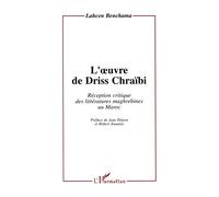 L'oeuvre de Driss Chraibi Réception critique des littératures maghrébines au Maroc - Lahcen Benchama - L'harmattan - broché - Livre