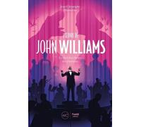 L'Oeuvre de John Williams: Le chef d'orchestre des émotions