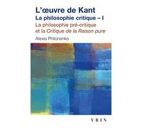 L'Oeuvre de Kant : la philosophie critique, tome 1