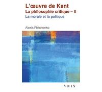 L'Oeuvre de Kant - La Philosophie critique, tome 2 : Morale et Politique