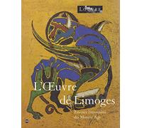 L'Oeuvre de Limoges - Emaux limousins du moyen age